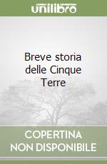Breve storia delle Cinque Terre libro