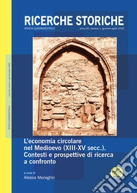 Ricerche storiche (2026). Vol. 1: L' economia circolare nel Medioevo (XIII-XV secc.). Contesti e prospettive di ricerca a confronto