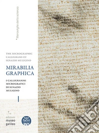 Mirabilia grafica. I calligrammi micrografici di Ignazio Muligino-The micrographic calligrams of Ignazio Muligino. Catalogo della mostra (Firenze, 18 giugno-18 ottobre 2026). Ediz. illustrata