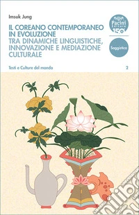 Il coreano contemporaneo in evoluzione. Tra dinamiche linguistiche, innovazione e mediazione culturale