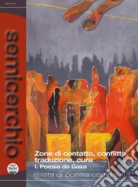 Semicerchio. Rivista di poesia comparata (2026). Vol. 1: Zone di contatto, conflitto, traduzione, cura I. Poesia da Gaza libro