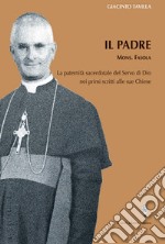 Il padre. La paternità sacerdotate del servo di Dio, mons Favola, nei primi scritti alle sue chiese