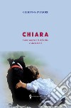 Chiara. Come superare le difficoltà e vivere felici libro