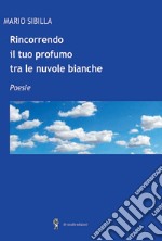 Rincorrendo il tuo profumo tra le nuvole bianche