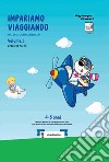 Impariamo viaggiando. Materie complementari. 4-5 anni libro di Arena Graziella