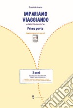 Imparare viaggiando. Materie fondamentali. Pregrafismo, prescrittura, prelettura, precalcolo. 3 anni libro