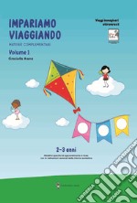 Imparare viaggiando. Materie complementari. 2-3 anni. Ediz. per la scuola. Vol. 1 libro