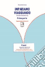 Imparare viaggiando. Materie fondamentali. Pregrafismo, prescrittura, prelettura, precalcolo. 4 anni libro