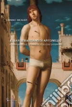 Il San Sebastiano di Antonello. Il tema di Ercole, le imprese e l'elogio di Ferrara libro