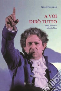 A voi dirò tutto libro