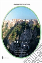 Terra... mia. molte volte penso al mio paese di origine terra nera circondata di giallo di rosso di verde libro