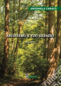 Ascolterò il tuo silenzio libro