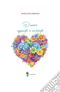 D'amore sognando e scrivendo libro