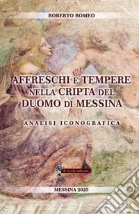 Affreschi e tempere nella Cripta del Duomo di Messina. Analisi iconografica libro