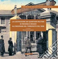 La costruzione dei Quartieri Militari di Messina e Reggio all'indomani del terremoto del 1908. Gli Chalet degli Orti della Maddalena a Messina e di Tre Mulini - Borrace A Reggio C. libro
