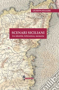 Scenari siciliani. Tra identità, letteratura, memoria