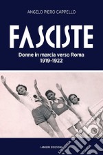 Fasciste. Donne in marcia verso Roma 1919-1922 libro
