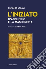 L'iniziato. D'Annunzio e la massoneria libro