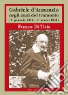 Gabriele d'Annunzio negli anni del tramonto. (1° gennaio 1936 - 1° marzo 1938) libro di Di Tizio Franco