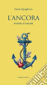 L'ancora. Poesie d'amore libro