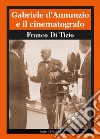 Gabriele D'Annunzio e il cinematografo libro