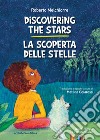 Discovering the stars-La scoperta delle stelle. Ediz. bilingue libro di Melchiorre Roberto