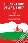 Sul sentiero della libertà. Storie dall'Abruzzo tra guerra e resistenza libro