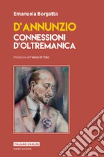 D'Annunzio. Connessioni d'oltremanica. Ediz. italiana e inglese