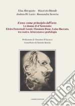 L'eros come principio dell'arte. Le donne di d'Annunzio: Elvira Fraternali Leoni, Eleonora Duse, Luisa Baccara tra teatro, letteratura e grafologia