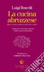 La cucina abruzzese. Dalla cucina povera ai menù della festa libro