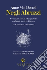 Negli Abruzzi. Con dodici tavole ad acquerello realizzate da Amy Atkinson libro