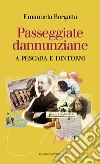 Passeggiate dannunziane. A Pescara e dintorni. Ediz. italiana e inglese libro