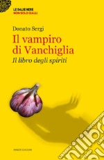 Il vampiro di Vanchiglia. Il libro degli spiriti libro