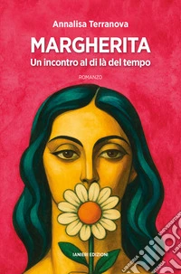 Margherita. Un incontro al di là del tempo libro