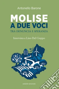 Molise a due voci. Tra denuncia e speranza. Intervista a Lino Del Cioppo libro