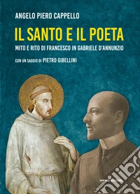 Il santo e il poeta. Mito e rito di Francesco in Gabriele D'Annunzio libro