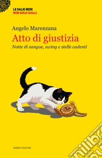 Atto di giustizia. Notte di sangue, swing e stelle cadenti libro