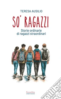 So' ragazzi. Storie ordinarie di ragazzi straordinari libro
