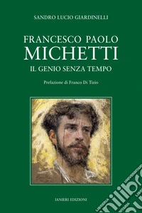 Francesco Paolo Michetti. Il genio senza tempo