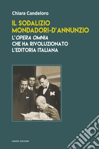 Il sodalizio Mondadori-d'Annunzio. L'Opera Omnia che ha rivoluzionato l'editoria italiana