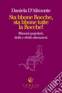 Sta bbone Rocche, sta bbone tutte la Rocche! Blasoni popolari, detti e sfottò abruzzesi