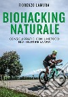 Biohacking naturale: Consigli pratici con il metodo NLV. Nutrire la vita libro