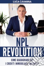 NPL revolution: come guadagnare con i crediti immobiliari garantiti libro