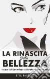 La rinascita della bellezza. I segreti del camouflage e del make-up professionale libro