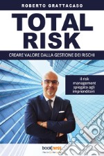 Total risk. Creare valore dalla gestione dei rischi libro