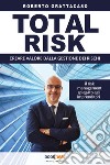 Total risk. Creare valore dalla gestione dei rischi libro