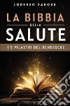 La bibbia della salute. I 5 pilastri del benessere libro