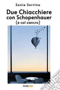 Due chiacchiere con Schopenhauer (e col cancro) libro