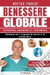 Benessere globale. Osteopatia, Naturopatia, Fisioterapia. Strategie per il recupero funzionale e la prevenzione libro