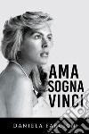 Ama sogna vinci libro